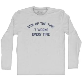 60% Of The Time It Works Every Time Adult Cotton Long Sleeve T-shirt